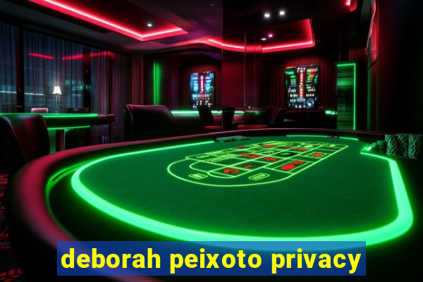 deborah peixoto privacy